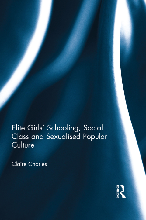 Cover image for book Elite Girls' Schooling, Social Class and Sexualised Popular Culture