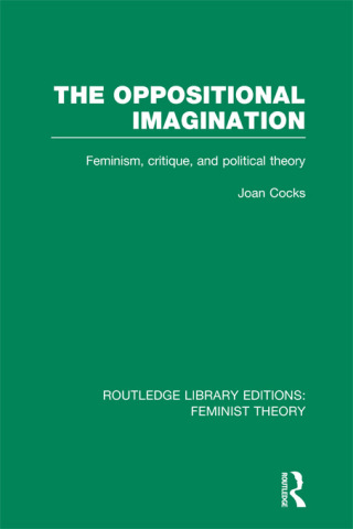The Oppositional Imagination (RLE Feminist Theory)