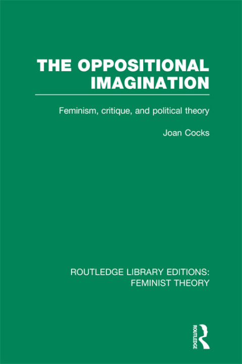 Cover image for book The Oppositional Imagination (RLE Feminist Theory)
