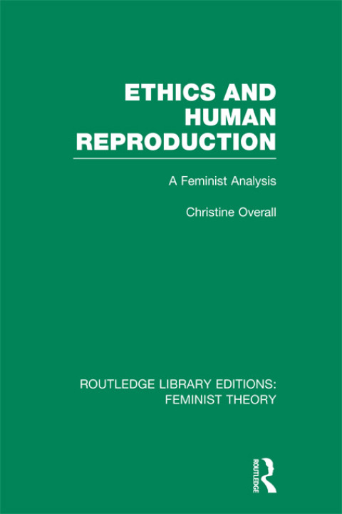 Cover image for book Ethics and Human Reproduction (RLE Feminist Theory)