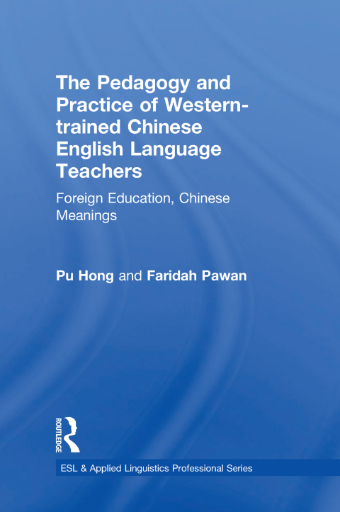 The Pedagogy and Practice of Western-trained Chinese English Language Teachers 