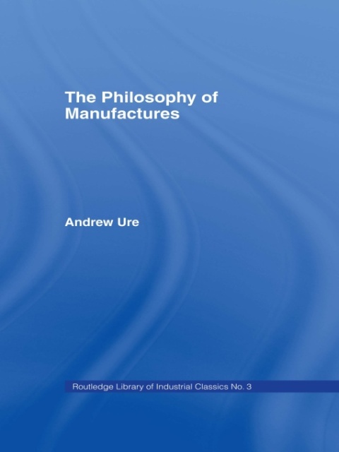 Cover image for book Philosophy of Manufactures
