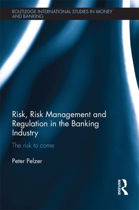 Cover image for book Risk, Risk Management and Regulation in the Banking Industry