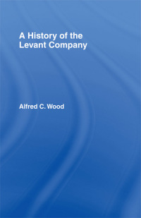 Cover image: A History of the Levant Company 1st edition 9780714613840
