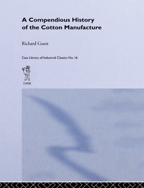 Cover image for book A Compendious History of the Cotton Manufacture
