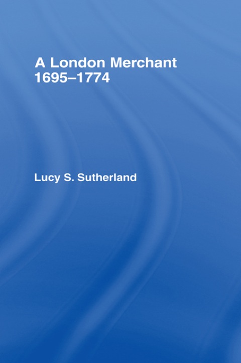 Cover image for book A London Merchant 1695-1774