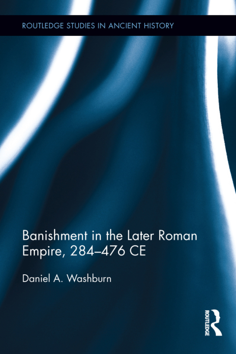 Cover image for book Banishment in the Later Roman Empire, 284-476 CE