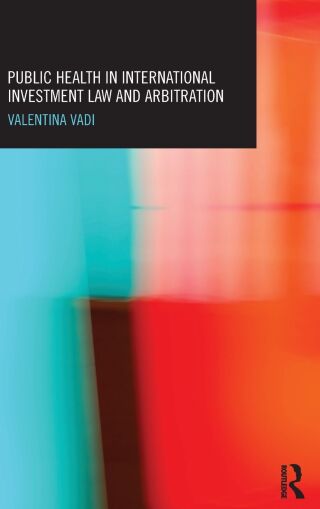 Public Health in International Investment Law and Arbitration