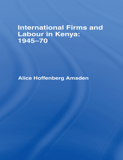 Cover image for book International Firms and Labour in Kenya 1945-1970