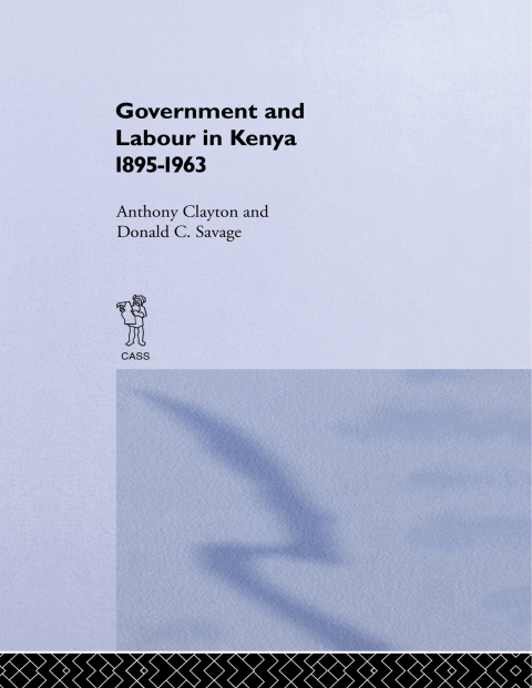 Government and Labour in Kenya 1895-1963 