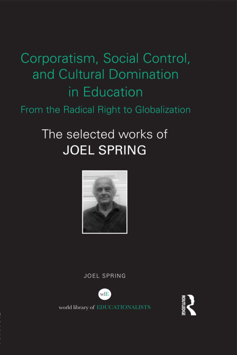 Cover image for book Corporatism, Social Control, and Cultural Domination in Education: From the Radical Right to Globalization
