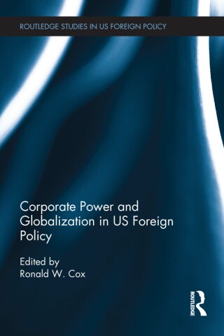Corporate Power and Globalization in US Foreign Policy