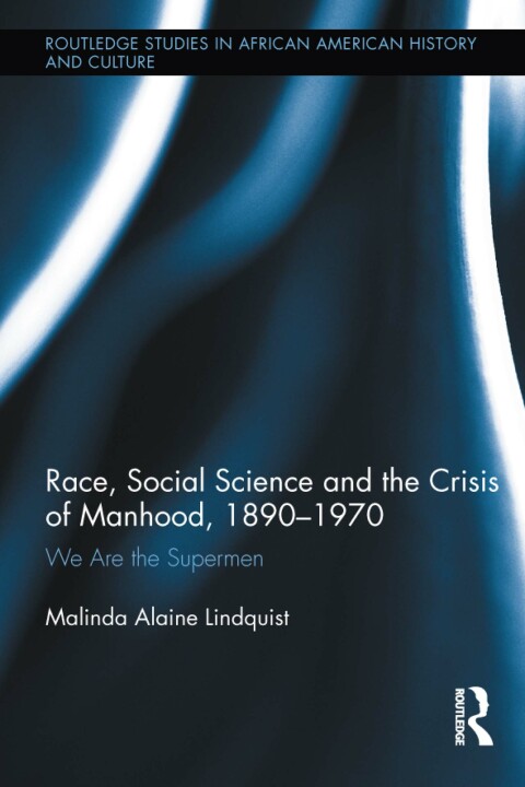 Cover image for book Race, Social Science and the Crisis of Manhood, 1890-1970