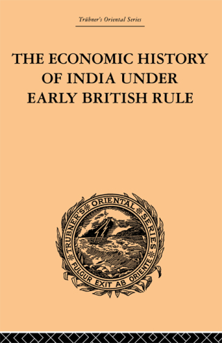 The Economic History of India Under Early British Rule