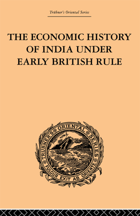Cover image for book The Economic History of India Under Early British Rule
