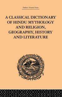 Cover image: A Classical Dictionary of Hindu Mythology and Religion, Geography, History and Literature 1st edition 9780415245210