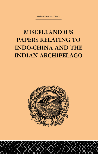 Miscellaneous Papers Relating to Indo-China and the Indian Archipelago: Volume II