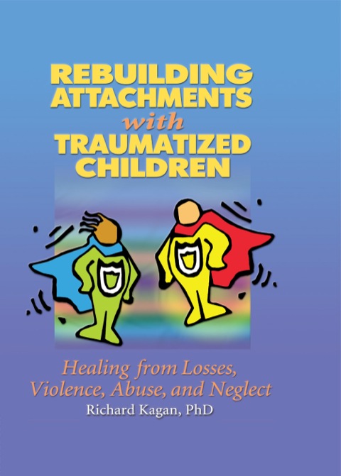 Rebuilding Attachments with Traumatized Children 