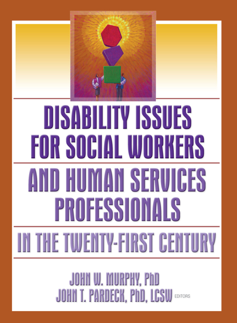 Disability Issues for Social Workers and Human Services Professionals in the Twenty-First Century 