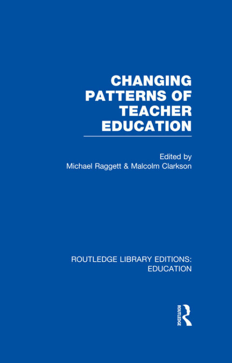 Cover image for book Changing Patterns of Teacher Education (RLE Edu N)