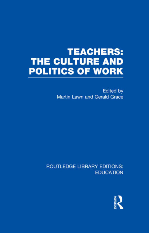 Cover image for book Teachers: The Culture and Politics of Work (RLE Edu N)