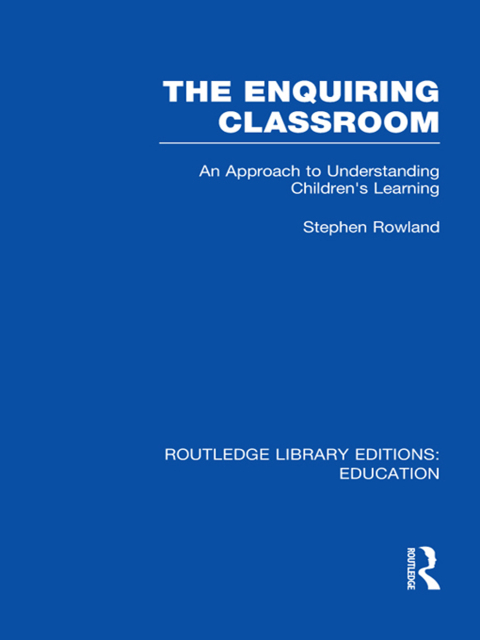 Cover image for book The Enquiring Classroom (RLE Edu O)