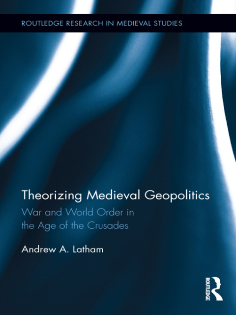 Cover image for book Theorizing Medieval Geopolitics