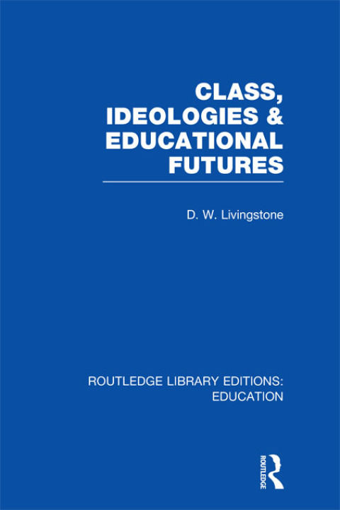 Cover image for book Class, Ideologies and Educational Futures