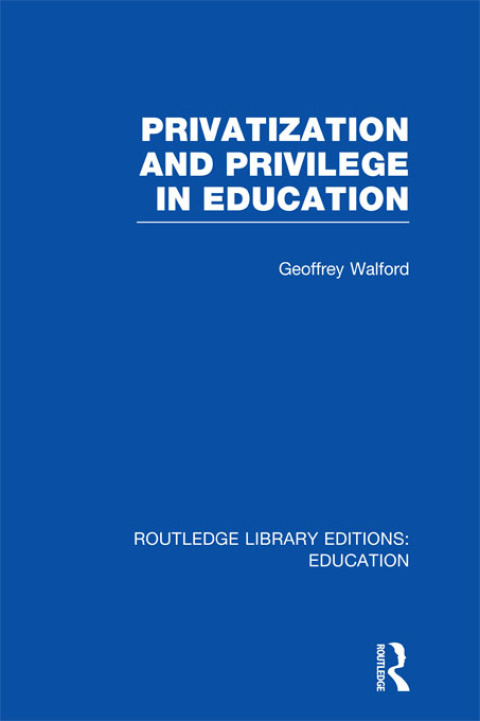 Cover image for book Privatization and Privilege in Education (RLE Edu L)