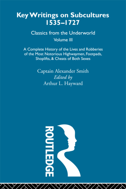 Cover image for book A Complete History of the Lives and Robberies of the Most Notorious Highwaymen, Footpads, Shoplifts and Cheats of Both Sexes