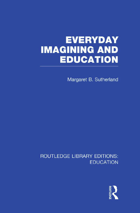Everyday Imagining and Education (RLE Edu K) 