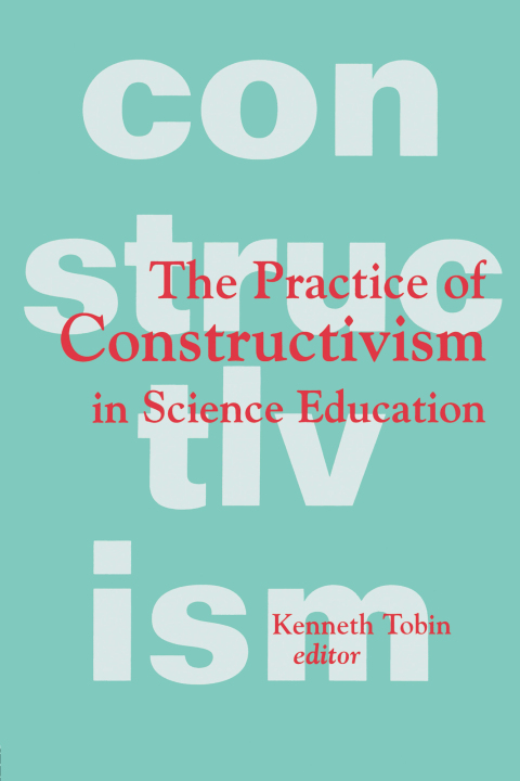 The Practice of Constructivism in Science Education 