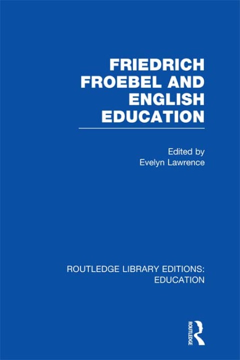 Cover image for book Friedrich Froebel and English Education (RLE Edu K)
