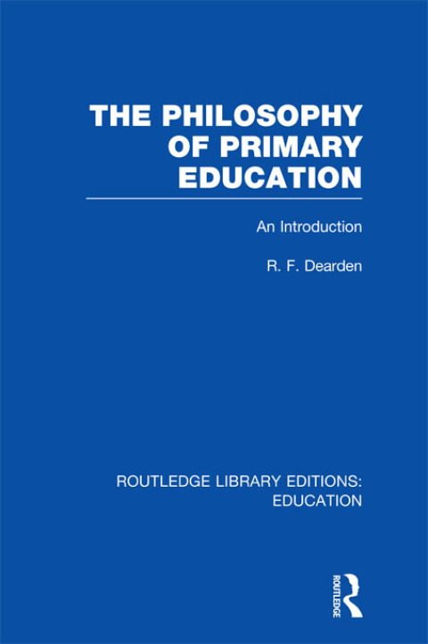 Cover image for book The Philosophy of Primary Education (RLE Edu K)