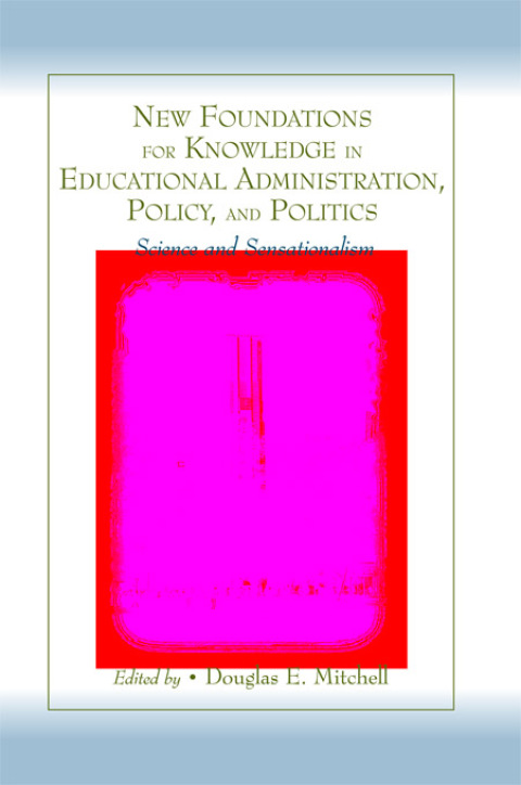 Cover image for book New Foundations for Knowledge in Educational Administration, Policy, and Politics