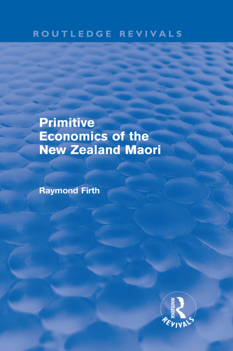 Cover image for book Primitive Economics of the New Zealand Maori (Routledge Revivals)