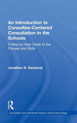 An Introduction to Consultee-Centered Consultation in the Schools