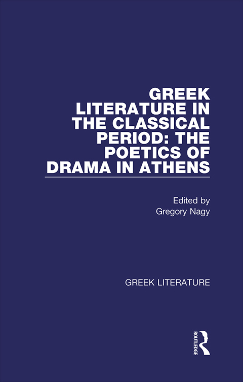 Greek Literature in the Classical Period: The Poetics of Drama in Athens 