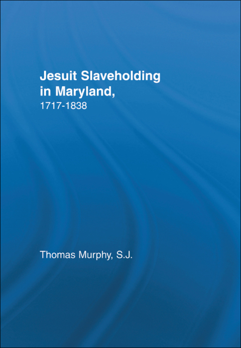 Cover image for book Jesuit Slaveholding in Maryland, 1717-1838