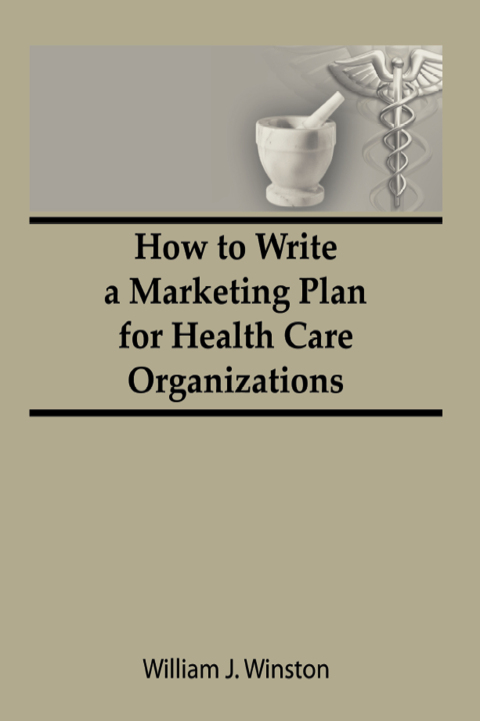 How To Write a Marketing Plan for Health Care Organizations 