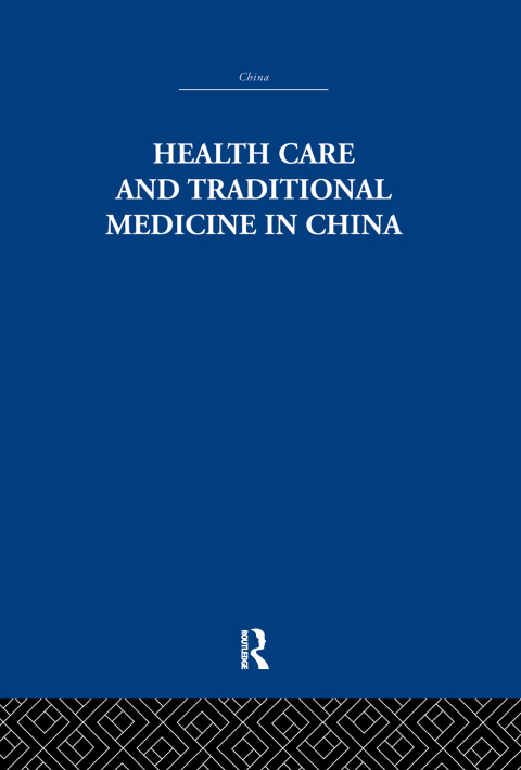 Cover image for book Health Care and Traditional Medicine in China 1800-1982