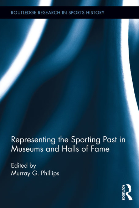 Cover image for book Representing the Sporting Past in Museums and Halls of Fame