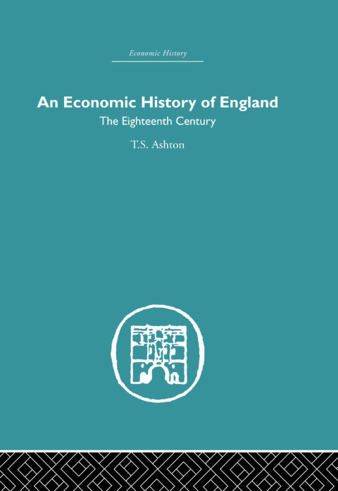 Cover image for book An Economic History of England: the Eighteenth Century