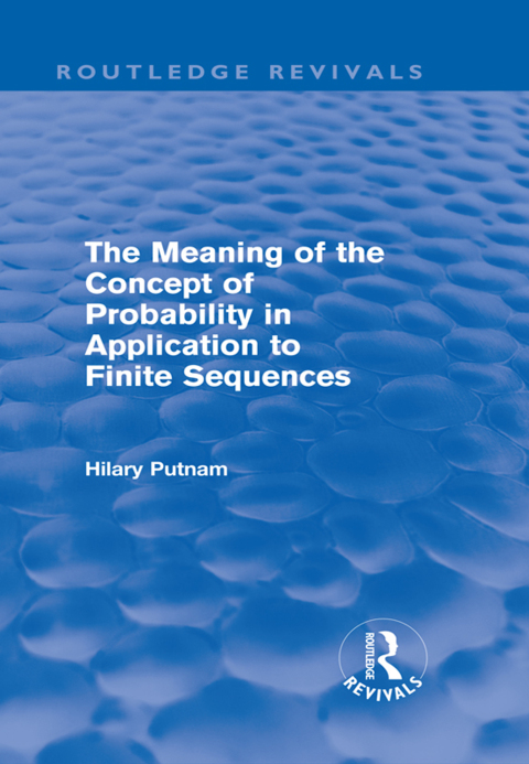 Cover image for book The Meaning of the Concept of Probability in Application to Finite Sequences (Routledge Revivals)