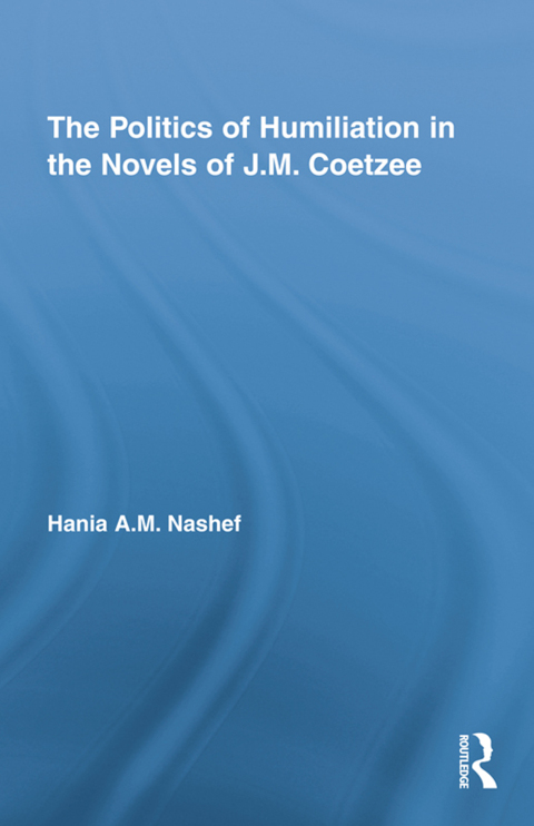 Cover image for book The Politics of Humiliation in the Novels of J.M. Coetzee
