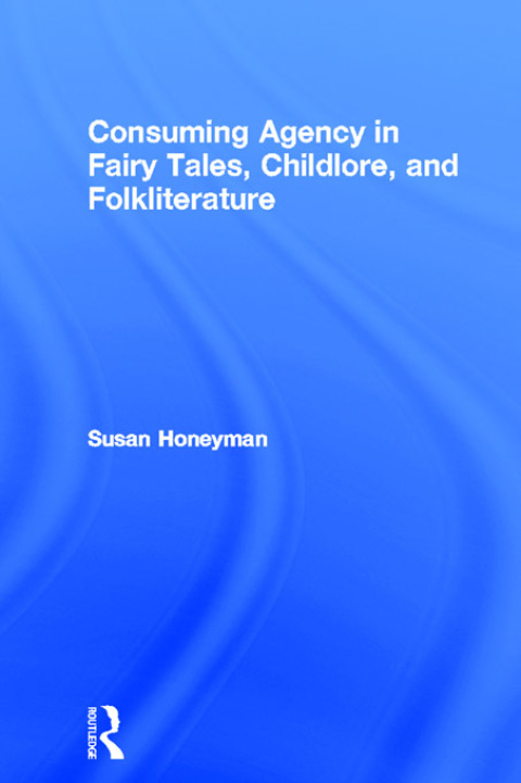 Cover image for book Consuming Agency in Fairy Tales, Childlore, and Folkliterature