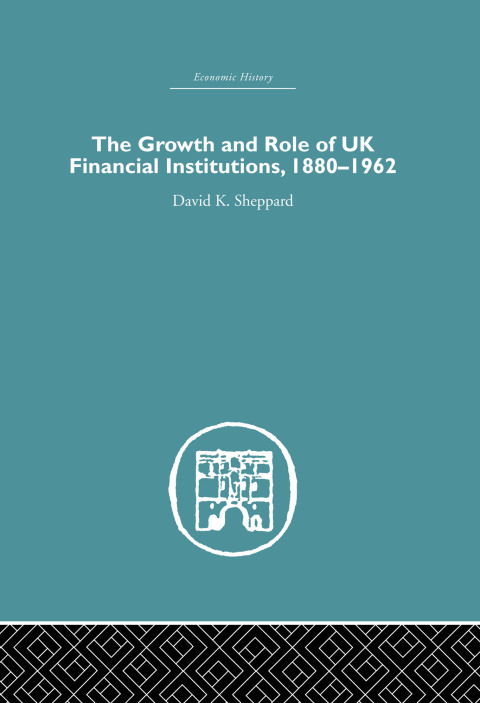 Cover image for book The Growth and Role of UK Financial Institutions, 1880-1966