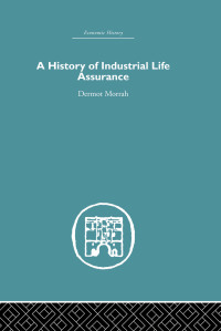 Cover image: A History of Industrial Life Assurance 1st edition 9780415382090