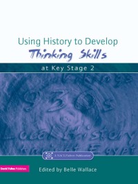 Cover image: Using History to Develop Thinking Skills at Key Stage 2 1st edition 9781853469282
