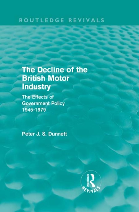 Cover image for book The Decline of the British Motor Industry (Routledge Revivals)